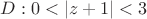 $D: 0<|z+1|<3$