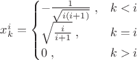 $x^i_k=\begin{cases}-\frac 1 {\sqrt{i(i+1)}}\;,&k<i\\\sqrt{\frac i{i+1}}\;,&k=i\\0\;,&k>i\end{cases}$