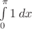$\int\limits_0^\pi 1\,dx$