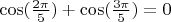 $\cos(\frac {2\pi}{5})+\cos(\frac {3\pi}{5})=0$