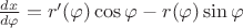 $\frac{dx}{d\varphi}=r'(\varphi)\cos\varphi-r(\varphi)\sin\varphi$