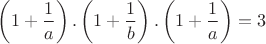 $\displaystyle \left(1+\frac{1}{a}\right).\left(1+\frac{1}{b}\right).\left(1+\frac{1}{a}\right) = 3$