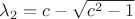 $\lambda_2=c-\sqrt{c^2-1}$