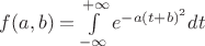 $f(a,b)=\int\limits_{-\infty}^{+\infty}e^{-a(t+b)^2}dt$