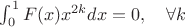 $\int_0^1F(x)x^{2k}dx=0, \quad \forall k$ $\int_0^1F(x)x^{2k}dx=0, \quad \forall k$