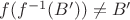 $f(f^{-1}(B')) \neq B'$