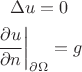 \begin{gather*}
\Delta u=0\\
\left.\frac{\partial u}{\partial n}\right|_{\partial\Omega}=g
\end{gather*}