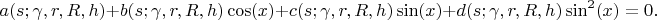 $$a(s;\gamma , r , R, h) + b(s;\gamma , r , R, h)\cos(x) + c(s;\gamma , r , R, h)\sin(x) + d(s;\gamma , r , R, h)\sin^2(x)=0.$$