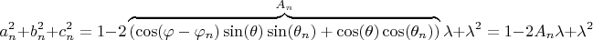 $$a_n^2 + b_n^2 + c_n^2 = 1 - 2 \overbrace{(\cos(\varphi - \varphi_n) \sin(\theta) \sin(\theta_n) + \cos(\theta)\cos(\theta_n) )}^{A_n} \lambda + \lambda^2 = 1 - 2 A_n \lambda + \lambda^2  $$
