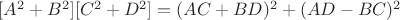 $[A^2+B^2][C^2+D^2]=(AC+BD)^2+(AD-BC)^2$