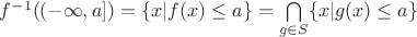 $f^{-1}((-\infty,a])=\{x |f(x) \leq a\}=\bigcap\limits_{g \in S} \{x | g(x) \leq a \} $