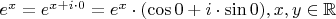 $e^x = e^{x + i\cdot 0} = e^x \cdot (\cos 0 + i \cdot \sin 0), x, y \in \mathbb{R}$