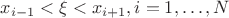 $    x_{i-1}<\xi <x_{i+1}, i=1,\dots,N$