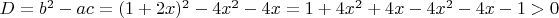 $D=b^2-ac = (1+2x)^2-4x^2-4x = 1+4x^2+4x-4x^2-4x-1 > 0$