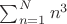 $\sum_{n=1}^N n^3$