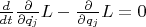 $\frac{d}{dt}\frac{\partial}{\partial\dot{q_{j}}}L-\frac{\partial}{\partial q_{j}}L=0$