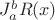 $J_{a}^b R(x)$