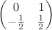 $
\begin{pmatrix}
0 & 1 \\
-\frac{1}{2} & \frac{1}{2} 
\end{pmatrix}$
