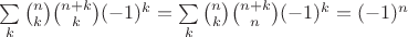 $\sum \limits_k \binom{n}{k}\binom{n+k}{k}(-1)^k = \sum \limits_k \binom{n}{k}\binom{n+k}{n}(-1)^k = (-1)^n$
