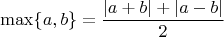 $$
\max\{a,b\}=\frac{|a+b|+|a-b|}{2}
$$