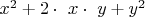 $x^2 + 2 \cdot\ x \cdot\ y + y^2$