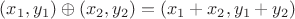 $(x_{1},y_{1})\oplus(x_{2},y_{2})=(x_{1}+x_{2},y_{1}+y_{2})$