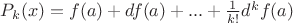 $P_k(x)=f(a)+df(a)+...+\frac{1}{k!}d^kf(a)$