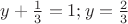 $y+\frac13=1;y=\frac23$