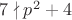 $7 \nmid p^2+4$