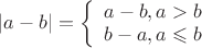 $|a-b|=\left\{\begin{array}{l} a-b, a>b \\ b-a, a\leqslant b\end{array}$ $|a-b|=\left\{\begin{array}{l} a-b, a>b \\ b-a, a\leqslant b\end{array}$