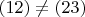 $(12) \ne (23)$