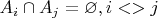 $A_i\cap A_j=\varnothing, i<>j$