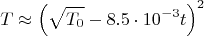 $$T\approx\left(\sqrt{T_0}-8.5\cdot 10^{-3}t\right)^2$$