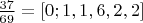 $\frac{37}{69}=[0; 1, 1, 6, 2, 2]$