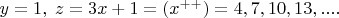 $y=1,\;z=3x+1=(x^{++})=4,7,10,13,....$