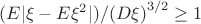 $({E|\xi - E\xi^2|})/{{(D\xi)}^{3/2}} \geq 1$