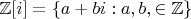 $\mathbb{Z}[i] = \{ a + bi : a,b, \in \mathbb{Z} \}$