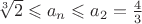 $\sqrt[3]2\leqslant a_n\leqslant a_2=\frac43$