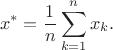 $$
x^{\ast} = \frac{1}{n}\sum_{k=1}^{n}x_{k}.
$$