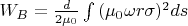 $W_B=\frac{d}{2\mu_0}\int{(\mu_0\omega r\sigma)^2}ds  $