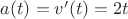 $a(t)=v'(t)=2t$