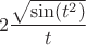 $$2{\sqrt{\sin(t^2)}\over t}$$