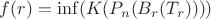 $f(r)=\inf(K(P_n(B_r(T_r))))$
