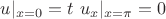 $u|_{x=0} = t $ $u_{x}|_{x=\pi} = 0$ $u|_{x=0} = t $ $u_{x}|_{x=\pi} = 0$
