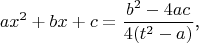 $$ax^2+bx+c=\frac{b^2-4ac}{4(t^2-a)}\text{,}$$