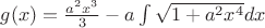 $g(x)=\frac{a^2x^3}{3}-a\int\sqrt{1+a^2x^4}dx$
