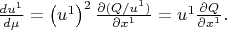 $\frac{du^{1} }{d\mu } =\left(u^{1} \right)^{2} \frac{\partial (Q/u^{1} )}{\partial x^{1} } =u^{1} \frac{\partial Q}{\partial x^{1} } .$