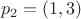 \[p_2  = (1,3)\]