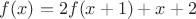 $f(x)=2f(x+1)+x+2$