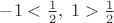 $-1<{1\over2},\;1>{1\over2}$